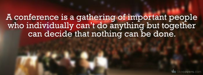A conference is a gathering of important people Facebook Covers
