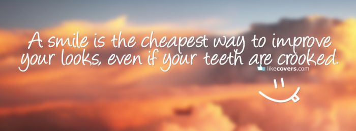 A smile is the cheapest way to improve your looks Facebook Covers