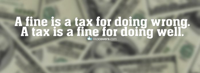 A tax is a fine for doing well