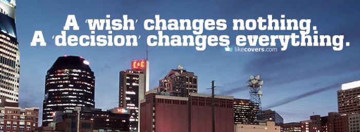 A wish changes nothing Facebook Covers