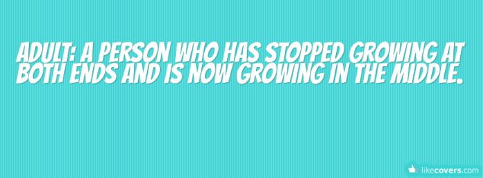 Adult A person who has stopped growing at both ends
