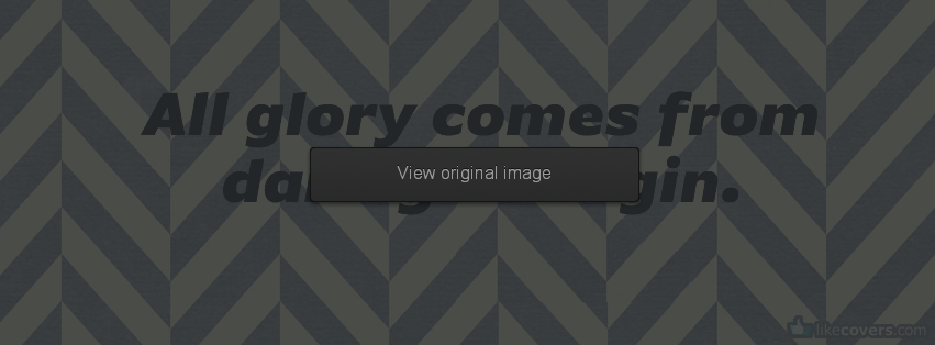All glory comes from daring to begin