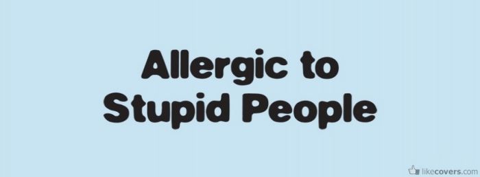 Allergic to Stupid People Facebook Covers