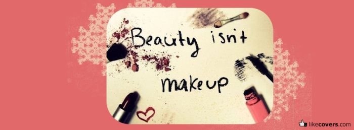 Beauty isnt makeup Facebook Covers