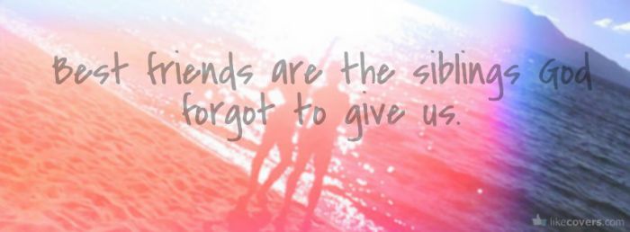 Best friends are the siblings God forgot to give us Facebook Covers