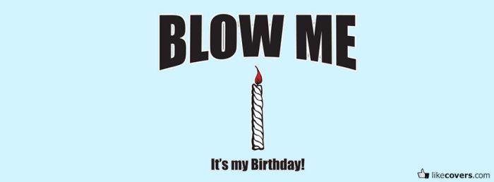 Blow Me Its my birthday
