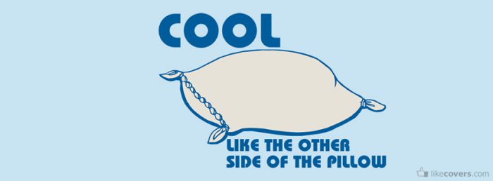 Cool like the other side of the pillow Facebook Covers