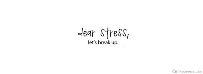 Dear stress lets break up