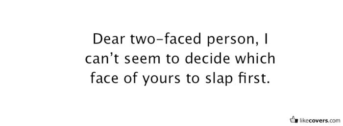 Dear two-faced person