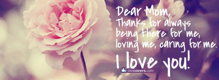 Dearm mom thanks for always being there for me loving me Facebook Covers