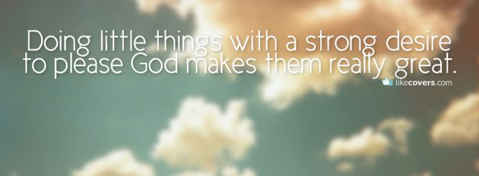 Doing little things with a strong desire Facebook Covers