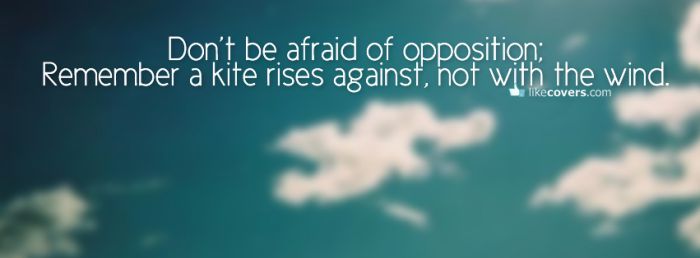 Don't be afraid of the opposition Facebook Covers