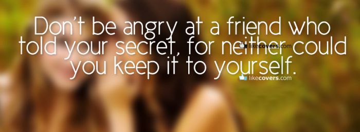 Dont be angry at a friend who told your secret