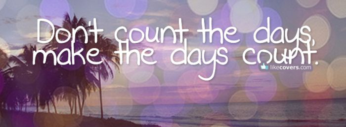 Dont count the days make the days count palm trees Facebook Covers