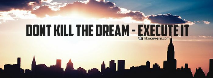 Dont kill the dream execute it quote