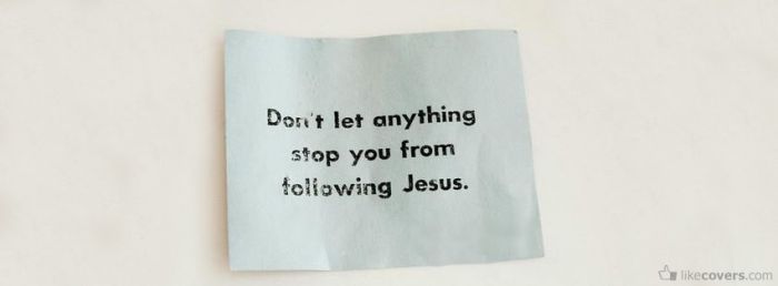 Dont let anything stop you from following Jesus Facebook Covers