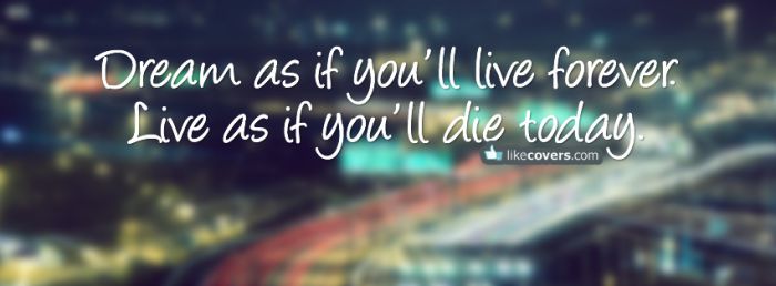 Dream as if you'll live forever Facebook Covers