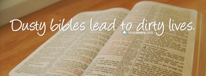 Dusty bibles lead to dirty lives Facebook Covers