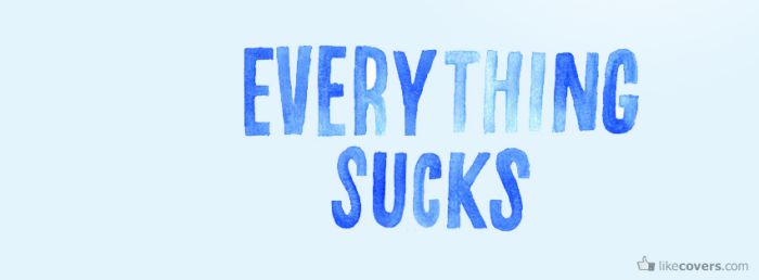 Everything Sucks Facebook Covers
