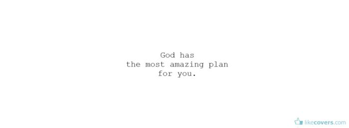 God has the most amazing plan for you Facebook Covers