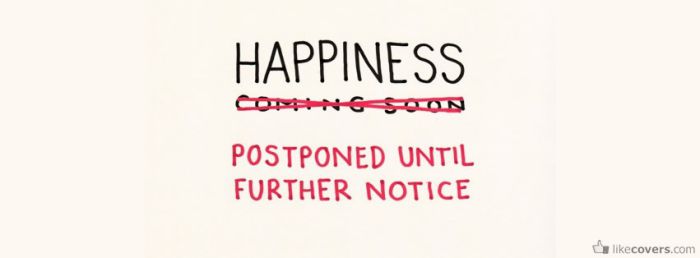 Happiness postponed until further notice