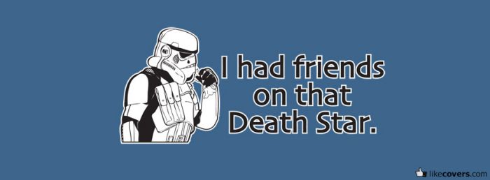 I had friends on that Death Star