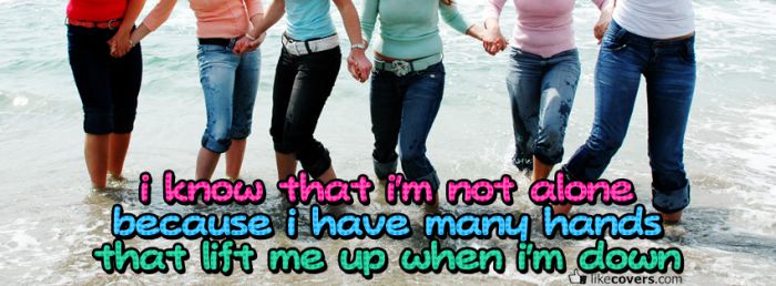 I know that im not alone friends Facebook Covers