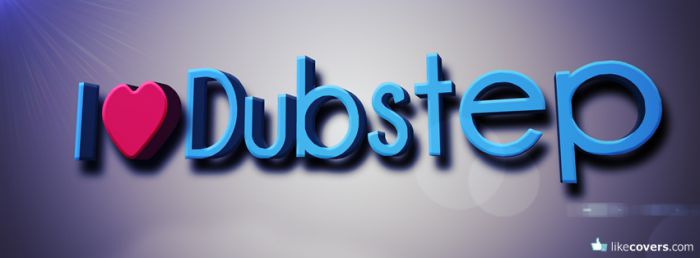 I love dubstep 3D Text Facebook Covers