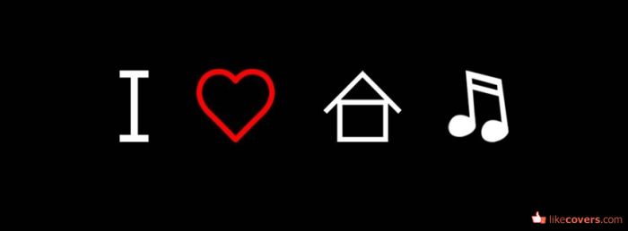 I love house music Facebook Covers
