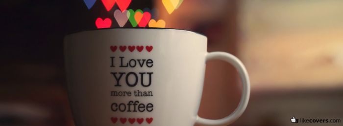 I love you more than coffee Facebook Covers