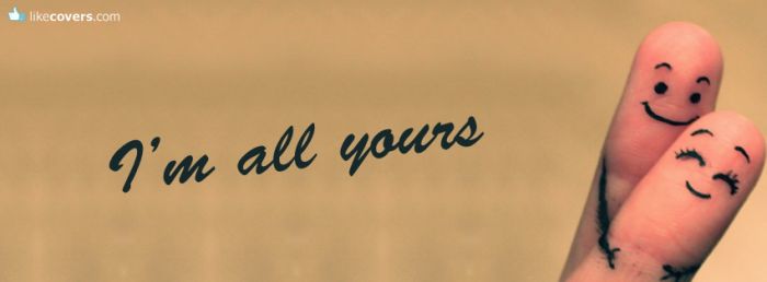 I'm all yours Facebook Covers