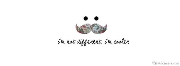 I'm not different I'm cooler Facebook Covers
