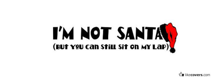 I'm not santa but you can sit on my lap Facebook Covers