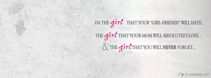 I'm the girl that you will never forget Facebook Covers