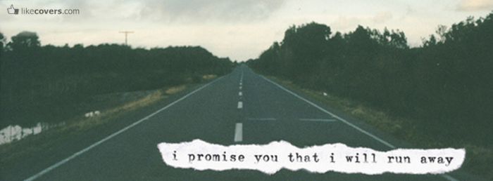 I promise you that I will run away