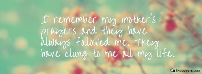 I remember my mothers prayers Facebook Covers
