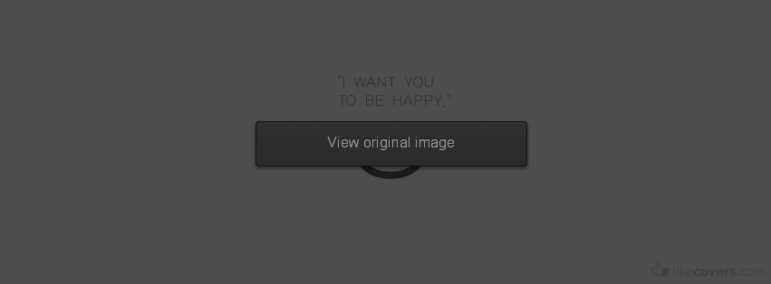 I want you to be happy
