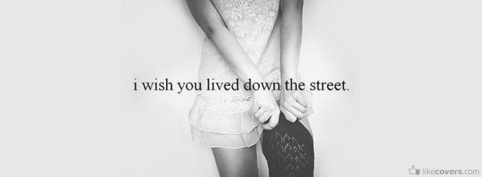 I Wish You Lived Down The Street Facebook Covers