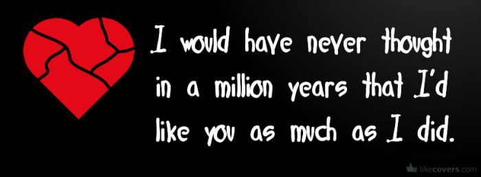 I would have never thought in a million years Heartbreak Facebook Covers