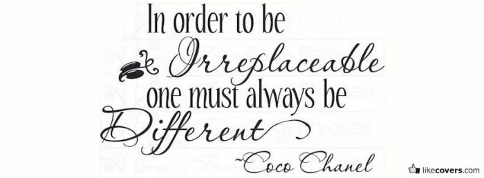 In order to be irreplaceable Coco Chanel