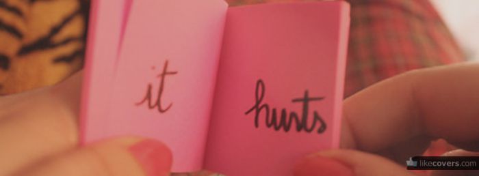It hurts Facebook Covers