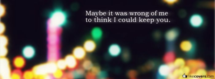 Maybe It Was Wrong Facebook Covers