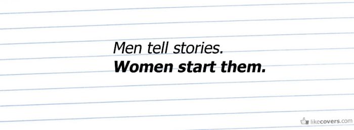 Men tell stories Women start them