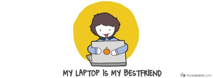 My laptop is my bestfriend Facebook Covers