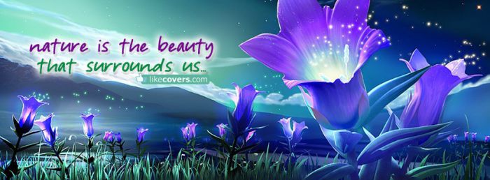 Nature is the beauty that surrounds us Facebook Covers