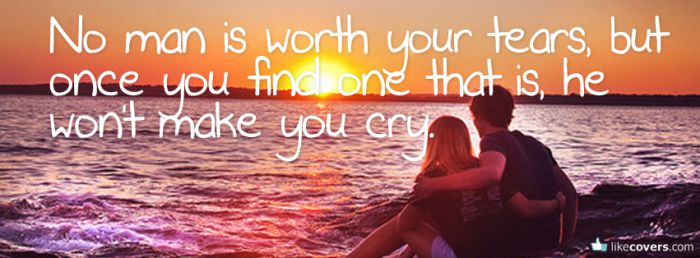 No man is worth your tears Facebook Covers