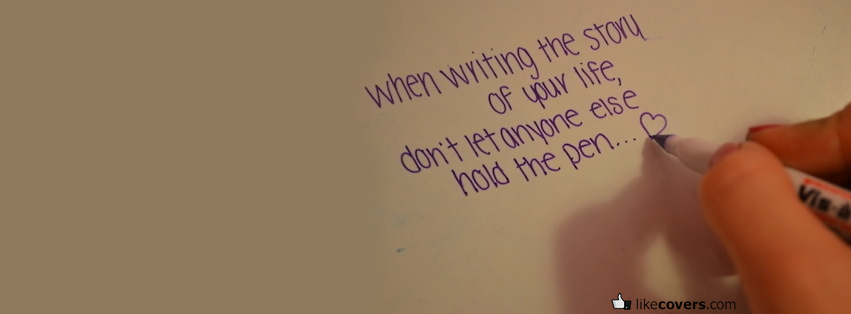 When Writing The Story Of Your Life Quote Facebook Covers likecovers com