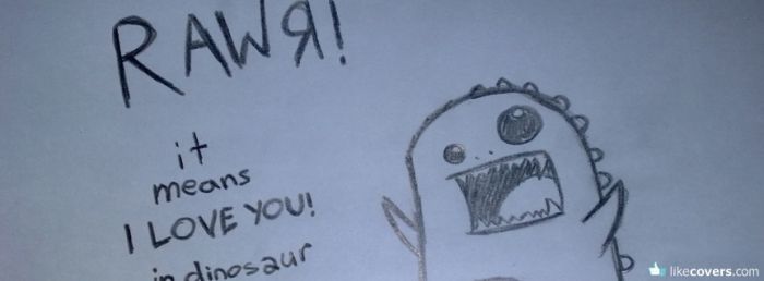 Rawr it means I love you in dinosaur Facebook Covers