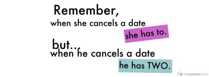 Remember when she cancels a date