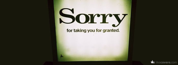 Sorry for taking you for granted